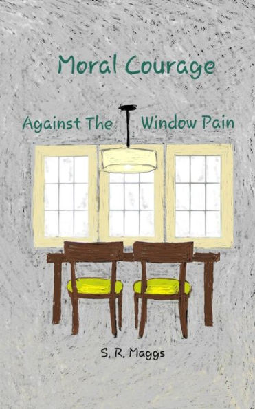 Moral Courage : Against The Window Pain