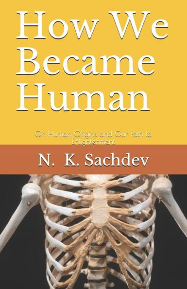 How We Became Human: On Human Origins and Our Path to Enlightenment