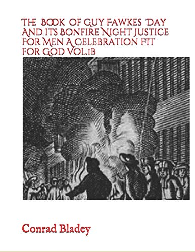 The Book of Guy Fawkes Day And Its Bonfire Night Justice For Men A Celebration FIT for God Vol.1b
