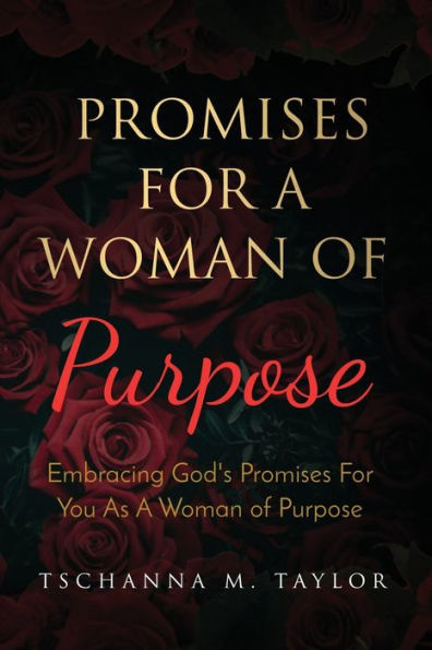 Promises For A Woman Of Purpose : Embracing God's Promises For You As A Woman Of God