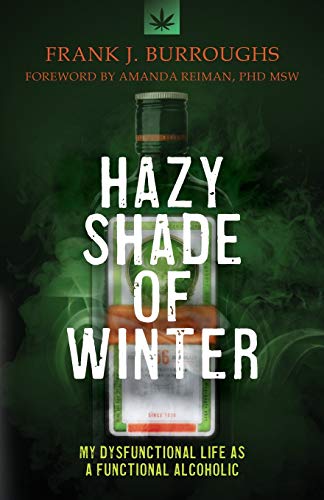 Hazy Shade Of Winter: My Dysfunctional Life As A Functional Alcoholic