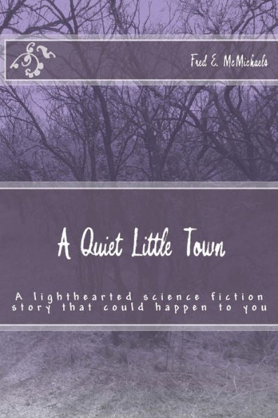 A Quiet Little Town: A lighthearted science fiction story that could happen to you