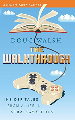 The Walkthrough: Insider Tales From A Life In Strategy Guides