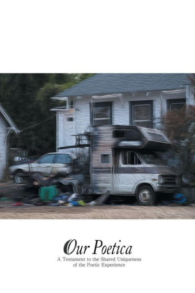 Our Poetica : A Testament To The Shared Uniqueness Of The Poetic Experience.