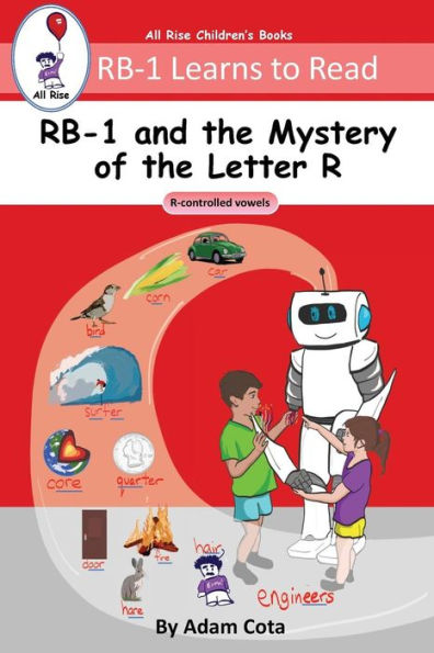 Rb-1 And The Mystery Of The Letter R : R-Controlled Vowels (Rb-1 Learns To Read Series)