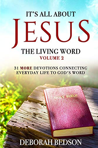 It's All about Jesus the Living Word Volume 2 : 31 More Devotionals Connecting Everyday Life to God's Word
