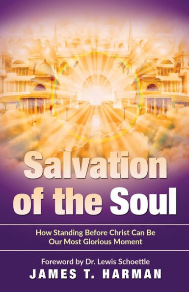 Salvation Of The Soul: How Standing Before Christ Can Be Our Most Glorious Moment