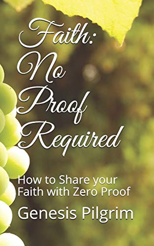 Faith : No Proof Required: How to Share Your Faith with Zero Proof