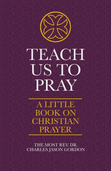 Teach Us To Pray: A Little Book On Christian Prayer