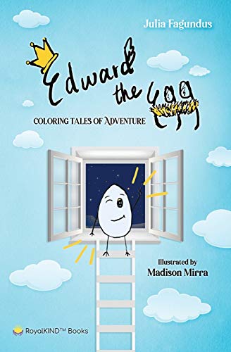 Edward the Egg: Coloring Tales of Adventure. Be Inspired. Be an Inspiration.