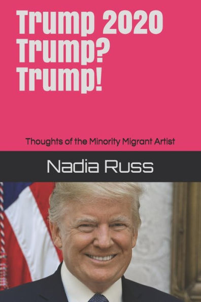 Trump 2020. Trump? Trump!: Thoughts Of The Minority Migrant Artist