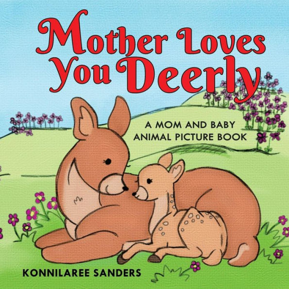 Mother Loves You Deerly : A Mom And Baby Animal Picture Book - 9781733910606