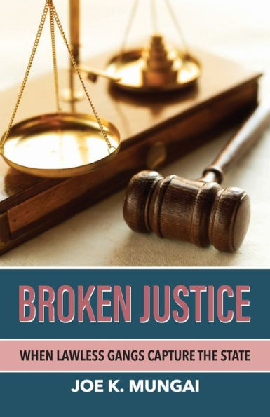 BROKEN JUSTICE: WHEN LAWLESS GANGS CAPTURE THE STATE