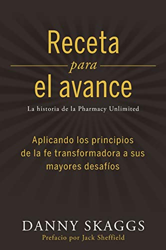 Recete para el Avance : Aplicando Los Principios de la Fe Transformadora a Sus Mayores Desaf?¡os