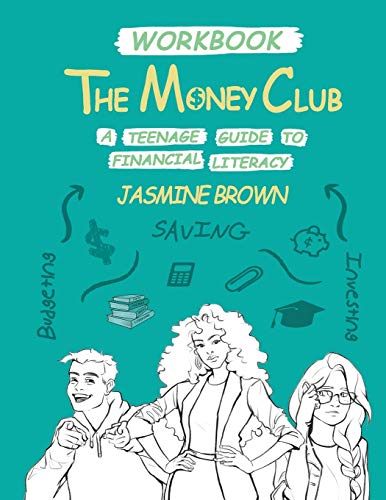 The Money Club: A Teenage Guide To Financial Literacy Workbook
