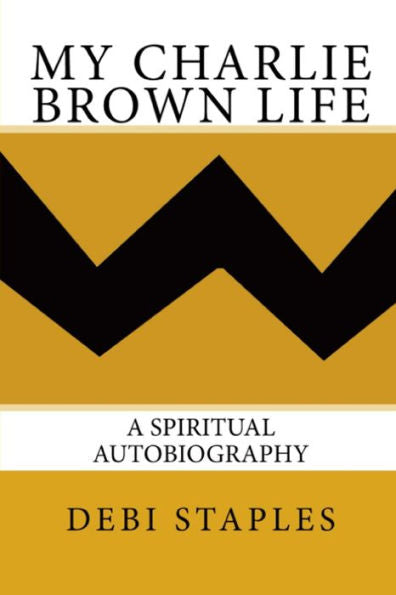 My Charlie Brown Life: A Spiritual Autobiography - 9781734420517