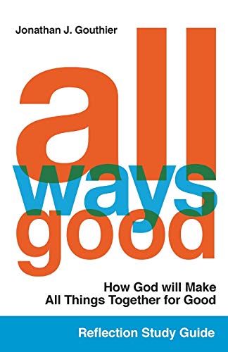 All Ways Good Reflection Study Guide : How God Will Make All Things Together for Good