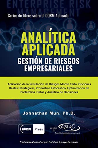 ANALÍTICA APLICADA - Gestión de Riesgos Empresariales: Aplicación de la Simulación de Riesgos de Monte Carlo, Opciones Reales Estratégicas, Pronóstico ... sobre el CQRM Aplicado) (Spanish Edition)