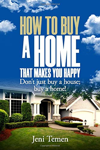How to Buy a Home to Make You Happy : Don't just buy a house; by a home!