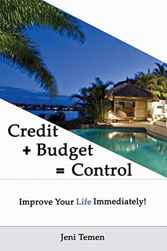 Credit+Budget=Control : Improve Your Life Immediately!