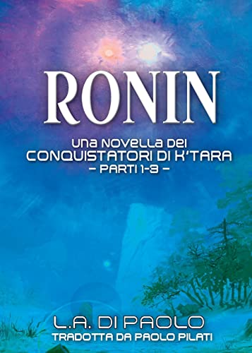 Ronin : Una Novella Dei Conquistatori Di K'tara - Parti 1-3