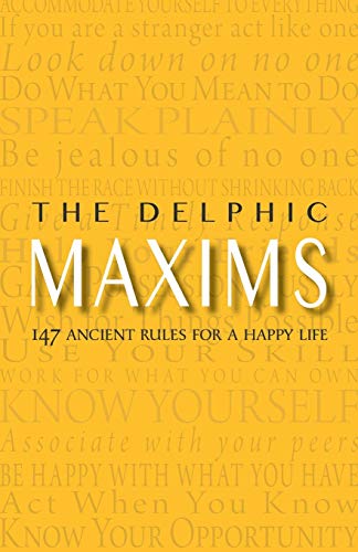 The Delphic Maxims : 147 Ancient Rules for a Happy LIfe