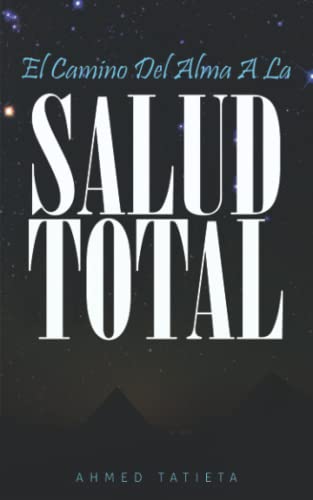 El Camino Del Alma A La Salud Total (Spanish Edition)