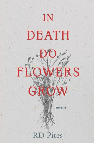 In Death Do Flowers Grow: A Novella