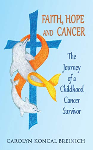 Faith, Hope and Cancer : The Journey of a Childhood Cancer Survivor - 9781734780413