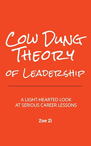 Cow Dung Theory of Leadership: A Light-hearted Look at Serious Career Lessons
