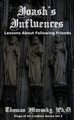 Joash's Influences: Lessons About Following Friends (Kings Of All Creation)