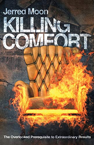 Killing Comfort : The Overlooked Prerequisite to Extraordinary Results - 9781734858020 - 9781734858020