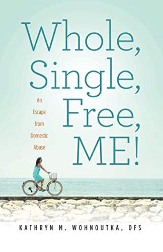 Whole, Single, Free, ME! : An Escape from Domestic Abuse