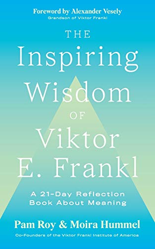The Inspiring Wisdom of Viktor E. Frankl : A 21-Day Reflection Book About Meaning