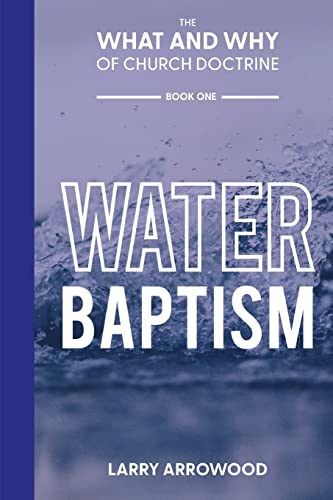 The What And Why Of Church Doctrine: Water Baptism