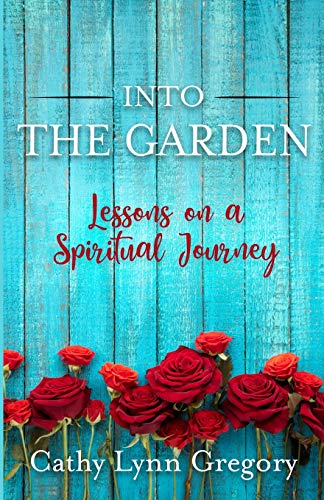 Into The Garden : Lessons on a Spiritual Journey - 9781734933314 - 9781734933314