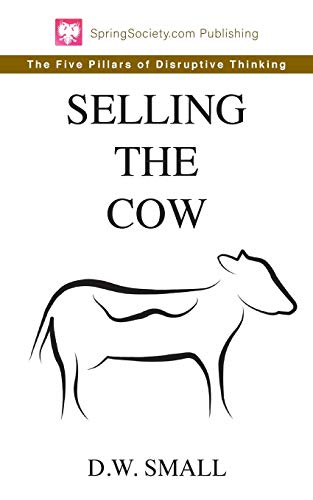 Selling The Cow: The Five Pillars Of Disruptive Thinking