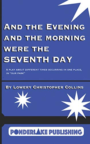 And the Evening and the Morning Were the Seventh Day: A Play About Different Times Occurring in the Same Place, in "Our Park"