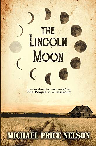 The Lincoln Moon : Based on Characters & Events from the People V. Armstrong