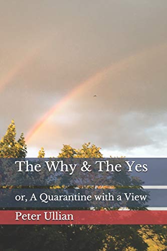 The Why & The Yes : Or, A Quarantine with a View