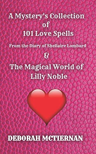 A Mystery's Collection of 101 Love Spells: From the Diary of Shellaire Lombard And the Magical World of Lilly Noble