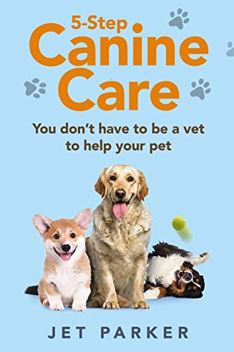 5-Step Canine Care : You Don't Have to be a Vet to Help Your Pet