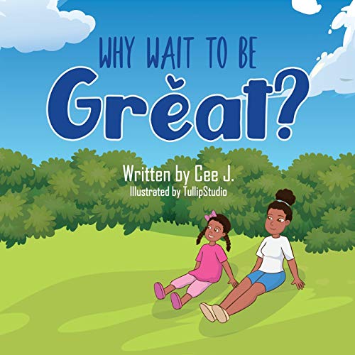 Why Wait to Be Great?