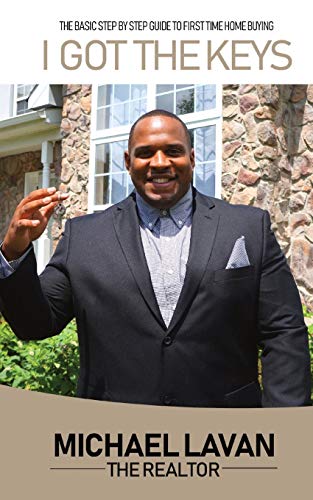I Got The Keys: Basic Step By Step Guide To First Time Homebuying