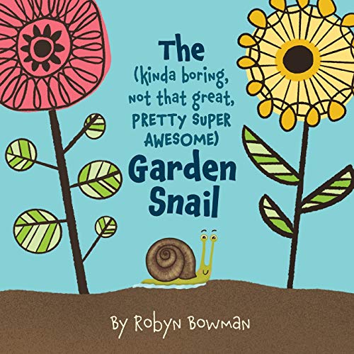 The (Kinda Boring, Not That Great, Pretty Super Awesome) Garden Snail - 9781735767406 - 9781735767406