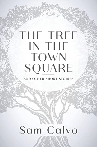 The Tree In The Town Square: And Other Short Stories