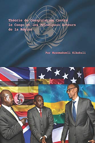 Th??orie de Conspiration Contre le Congo et les Principaux Acteurs de la R??gion (French Edition)