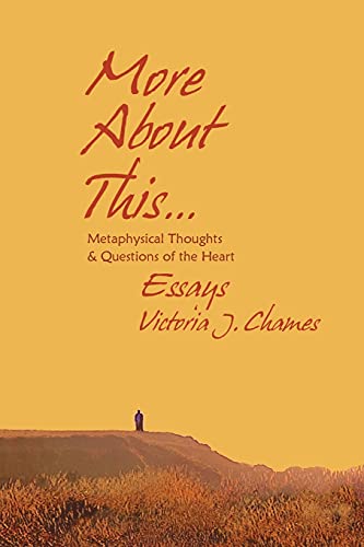 More About This - Metaphysical Thoughts And Questions Of The Heart: Essays