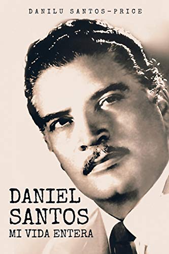 Daniel Santos: Mi Vida Entera (Spanish Edition)