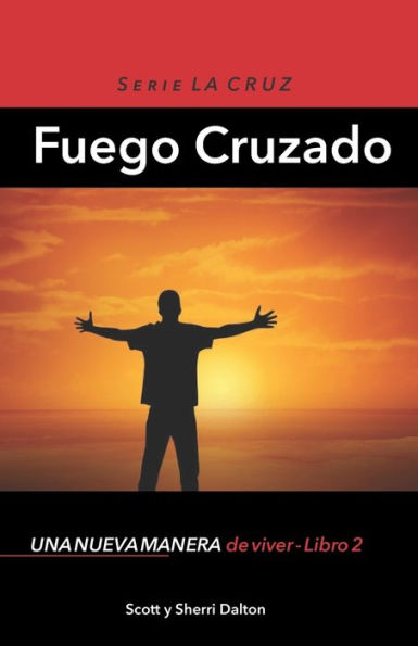 Fuego Cruzado: Una Nueva Manera De Vivir - Libro 2 (The Cross Series) (Spanish Edition)